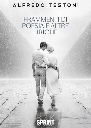 Frammenti di poesia e altre liriche - Alfredo Testoni - Libro BooksprintEdizioni 2024 | Libraccio.it