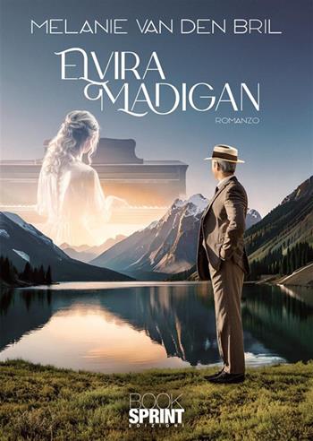 Elvira Madigan - Melanie van den Bril - Libro BooksprintEdizioni 2024 | Libraccio.it
