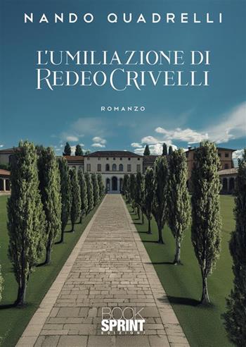 L'umiliazione di Redeo Crivelli - Nando Quadrelli - Libro BooksprintEdizioni 2024 | Libraccio.it