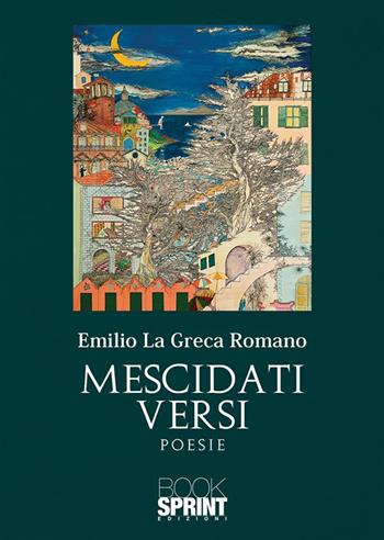 Mescidati versi - Emilio La Greca Romano - Libro BooksprintEdizioni 2024 | Libraccio.it