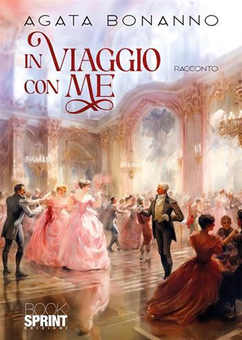 In viaggio con me - Agata Bonanno - Libro BooksprintEdizioni 2024 | Libraccio.it