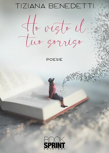 Ho visto il tuo sorriso - Tiziana Benedetti - Libro BooksprintEdizioni 2024 | Libraccio.it
