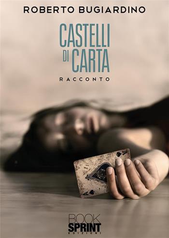 Castelli di carta - Roberto Bugiardino - Libro BooksprintEdizioni 2024 | Libraccio.it