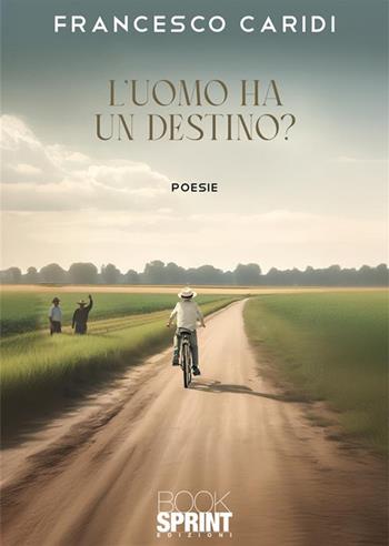 L'uomo ha un destino? - Francesco Caridi - Libro BooksprintEdizioni 2024 | Libraccio.it