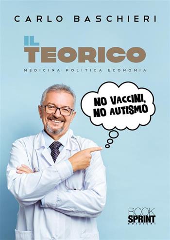 Il teorico - Carlo Baschieri - Libro BooksprintEdizioni 2024 | Libraccio.it