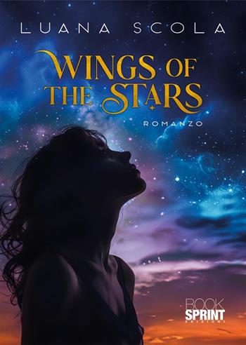 Wings of the stars - Luana Scola - Libro BooksprintEdizioni 2024 | Libraccio.it