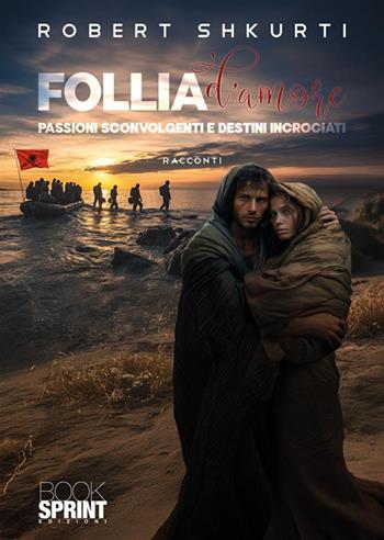 Follia d'amore - Robert Shkurti - Libro BooksprintEdizioni 2024 | Libraccio.it