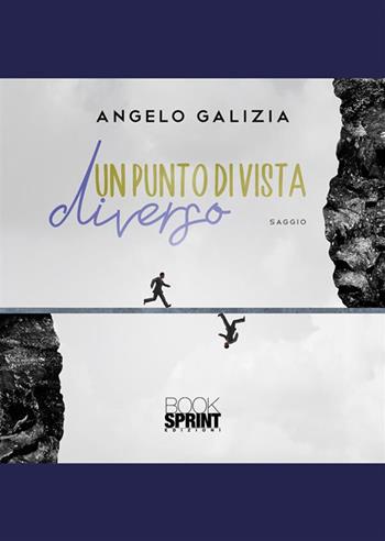 Un punto di vista diverso - Angelo Galizia - Libro BooksprintEdizioni 2024 | Libraccio.it