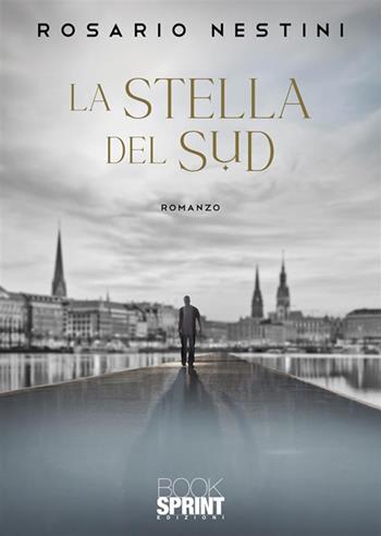 La stella del sud - Rosario Nestini - Libro BooksprintEdizioni 2024 | Libraccio.it