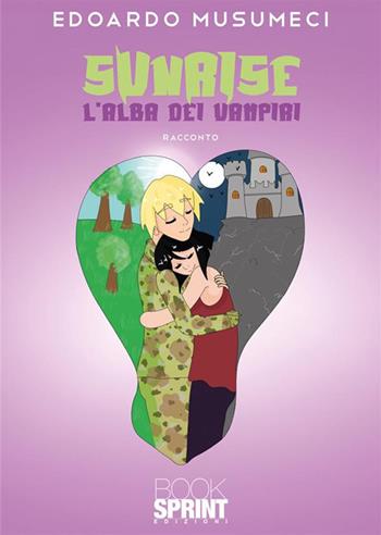 Sunrise. L'alba dei vampiri - Edoardo Musumeci - Libro BooksprintEdizioni 2024 | Libraccio.it