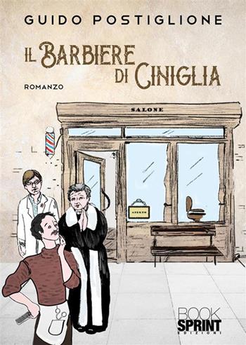 Il barbiere di ciniglia - Guido Postiglione - Libro BooksprintEdizioni 2024 | Libraccio.it