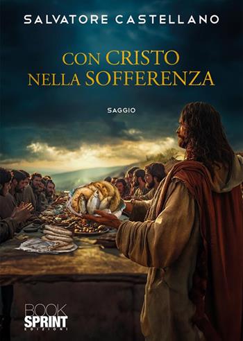 Con Cristo nella sofferenza - Salvatore Castellano - Libro BooksprintEdizioni 2024 | Libraccio.it