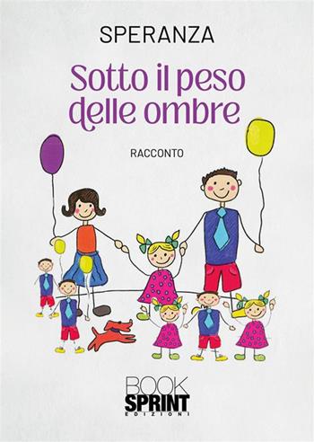 Sotto il peso delle ombre - Speranza - Libro BooksprintEdizioni 2024 | Libraccio.it
