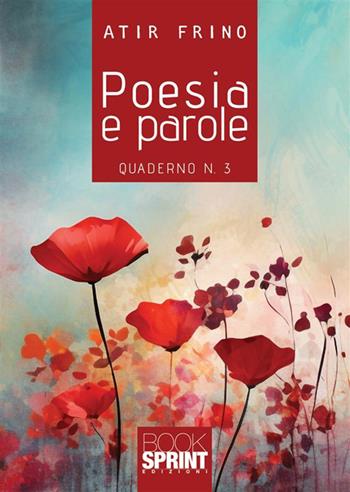 Poesia e parole. Vol. 3 - Atir Frino - Libro BooksprintEdizioni 2024 | Libraccio.it