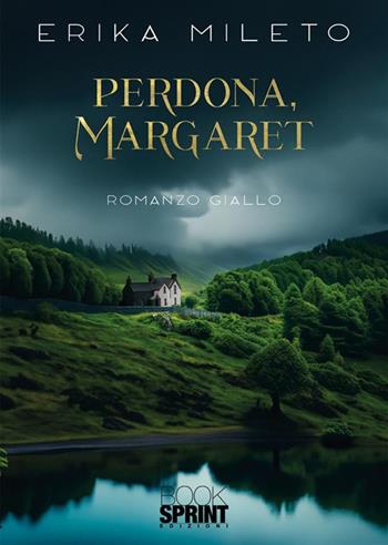 Perdona Margaret - Erika Mileto - Libro BooksprintEdizioni 2024 | Libraccio.it