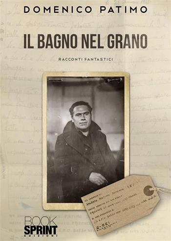 Il bagno nel grano - Domenico Patimo - Libro BooksprintEdizioni 2024 | Libraccio.it