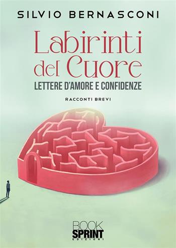 Labirinti del cuore - Silvio Bernasconi - Libro BooksprintEdizioni 2024 | Libraccio.it