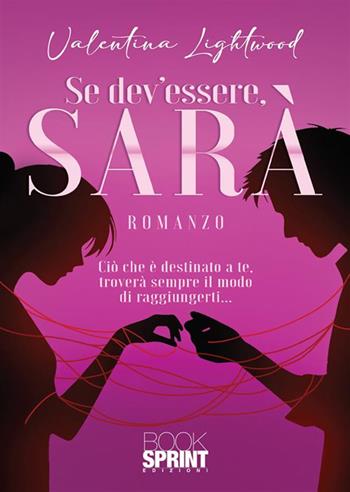 Se dev'essere, sarà - Valentina Lightwood - Libro BooksprintEdizioni 2024 | Libraccio.it