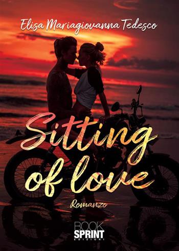 Sitting of love - Elisa Mariagiovanna Tedesco - Libro BooksprintEdizioni 2024 | Libraccio.it