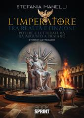 L'imperatore tra realtà e finzione. Potere e letteratura da Augusto a Traiano
