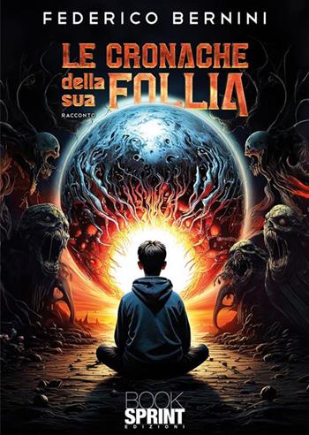 Le cronache della sua follia - Federico Bernini - Libro BooksprintEdizioni 2024 | Libraccio.it
