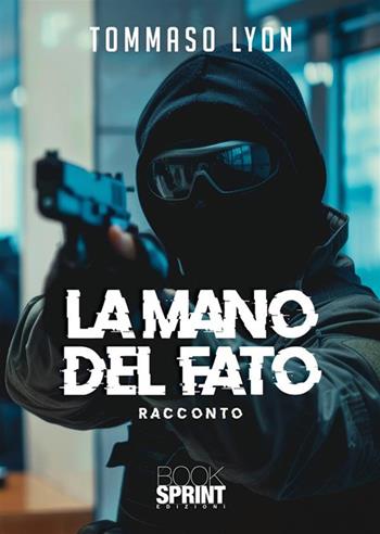 La mano del fato - Tommaso Lyon - Libro BooksprintEdizioni 2024 | Libraccio.it