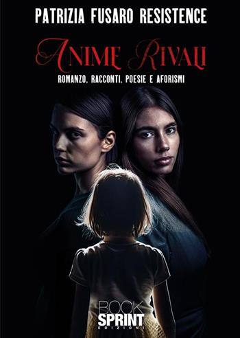 Anime rivali - Patrizia Fusaro - Libro BooksprintEdizioni 2024 | Libraccio.it