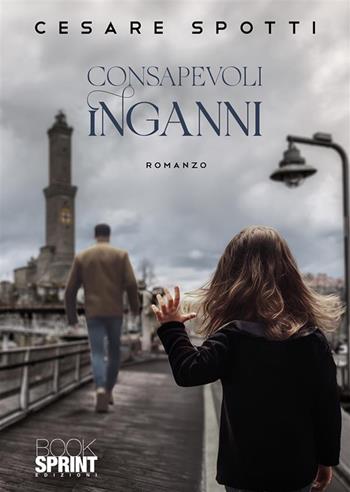 Consapevoli inganni - Cesare Spotti - Libro BooksprintEdizioni 2024 | Libraccio.it