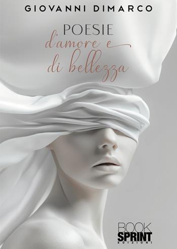 Poesie d'amore e di bellezza - Giovanni Dimarco - Libro BooksprintEdizioni 2024 | Libraccio.it