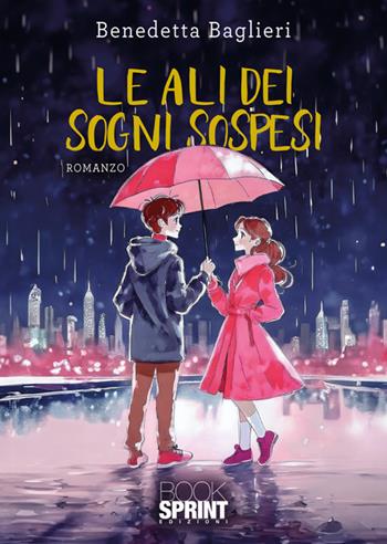 Le ali dei sogni sospesi - Benedetta Baglieri - Libro BooksprintEdizioni 2024 | Libraccio.it