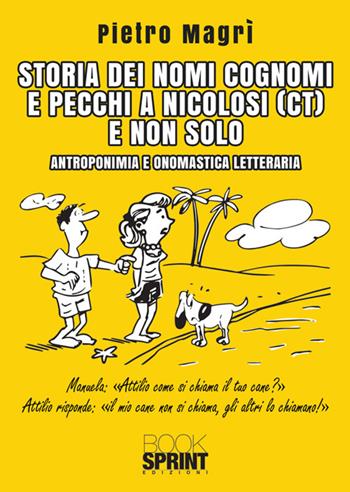 Storia dei nomi cognomi e pecchi a Nicolosi (CT) e non solo - Pietro Magrì - Libro BooksprintEdizioni 2024 | Libraccio.it