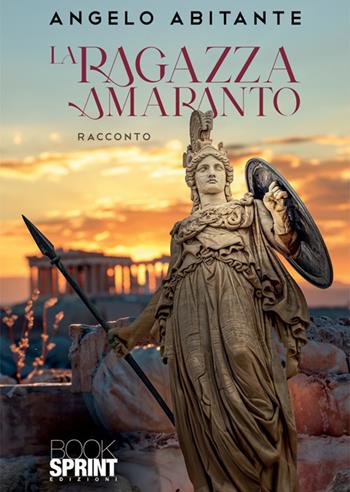 La ragazza amaranto - Angelo Abitante - Libro BooksprintEdizioni 2024 | Libraccio.it
