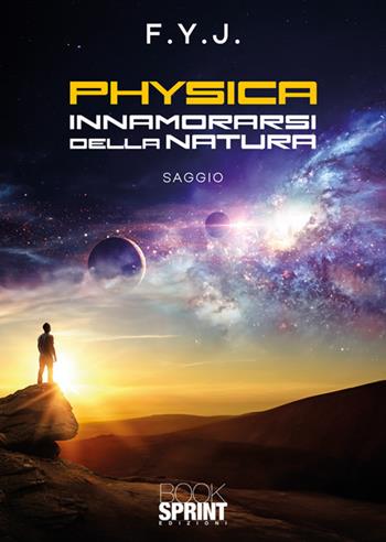 Physica. Innamorarsi della natura - F.Y.J. - Libro BooksprintEdizioni 2024 | Libraccio.it
