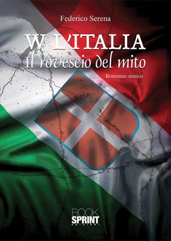 W l'Italia. Il rovescio del mito - Federico Serena - Libro BooksprintEdizioni 2024 | Libraccio.it