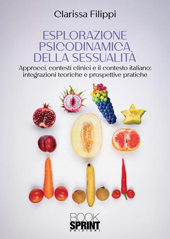 Esplorazione psicodinamica della sessualità - Clarissa Filippi - Libro BooksprintEdizioni 2024 | Libraccio.it