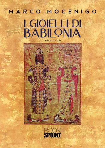 I gioielli di Babilonia - Marco Mocenigo - Libro BooksprintEdizioni 2024 | Libraccio.it