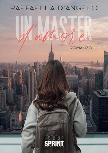 Un master d'amore - Raffaella D’Angelo - Libro BooksprintEdizioni 2024 | Libraccio.it
