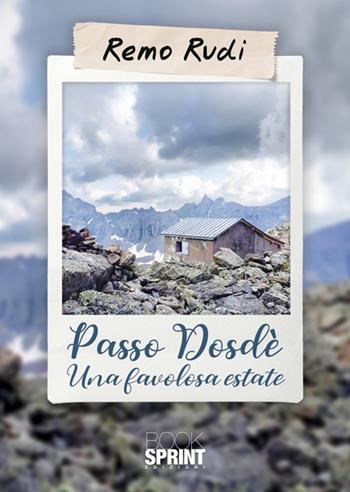 Passo Dosdé. Una favolosa estate - Remo Rudi - Libro BooksprintEdizioni 2024 | Libraccio.it