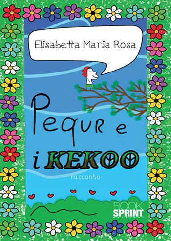 Pequr e i Kekoo - Elisabetta Rosa Maria - Libro BooksprintEdizioni 2024 | Libraccio.it