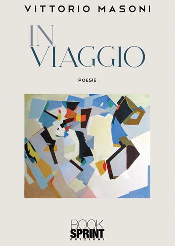 In viaggio - Vittorio Masoni - Libro BooksprintEdizioni 2024 | Libraccio.it