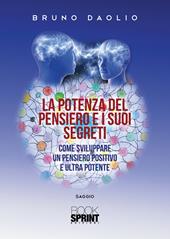 La potenza del pensiero e i suoi segreti. Come sviluppare un pensiero positivo e ultra potente