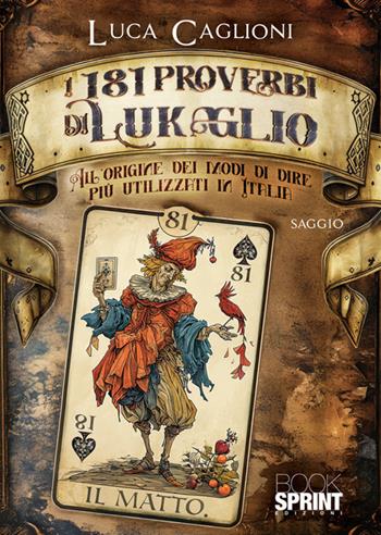 I 181 proverbi di Lukaglio. All'origine dei modi di dire più utilizzati in Italia - Luca Caglioni - Libro BooksprintEdizioni 2024 | Libraccio.it