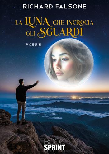 La luna che incrocia gli sguardi - Richard Falsone - Libro BooksprintEdizioni 2024 | Libraccio.it