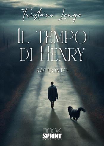 Il tempo di Henry - Tristano Longo - Libro BooksprintEdizioni 2024 | Libraccio.it