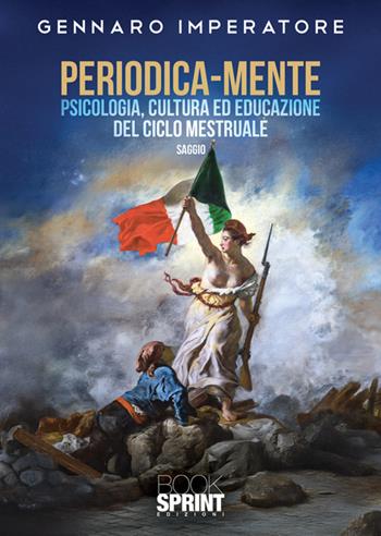 Periodica-mente. Psicologia, cultura ed educazione del ciclo mestruale - Gennaro Imperatore - Libro BooksprintEdizioni 2025 | Libraccio.it