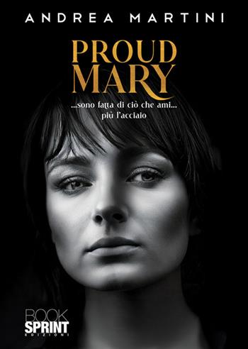 Proud Mary - Andrea Martini - Libro BooksprintEdizioni 2024 | Libraccio.it