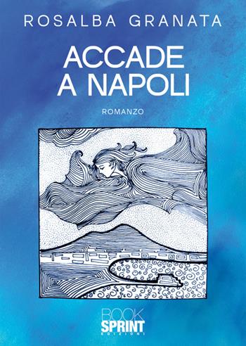 Accade a Napoli - Rosalba Granata - Libro BooksprintEdizioni 2025 | Libraccio.it