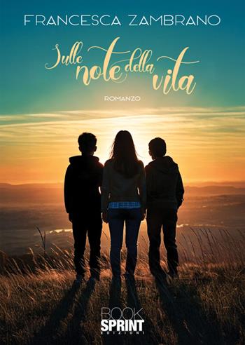 Sulle note della vita - Francesca Zambrano - Libro BooksprintEdizioni 2024 | Libraccio.it