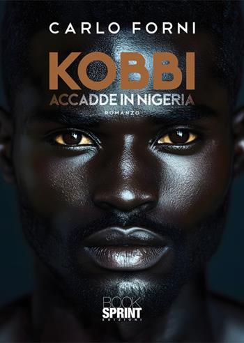 Kobbi. Accadde in Nigeria - Carlo Forni - Libro BooksprintEdizioni 2025 | Libraccio.it