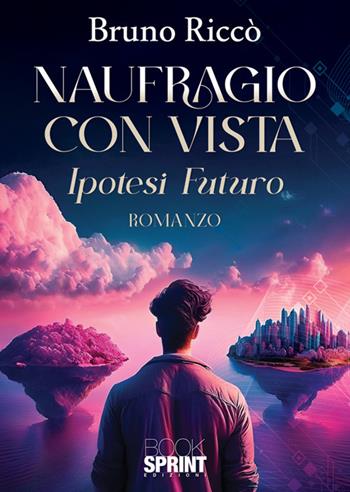 Naufragio con vista. Ipotesi futuro - Bruno Riccò - Libro BooksprintEdizioni 2025 | Libraccio.it